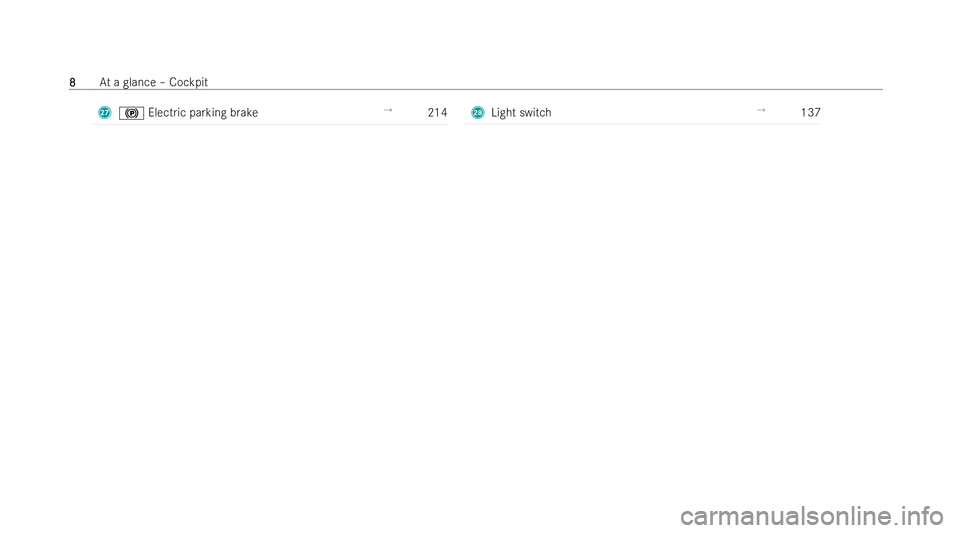 MERCEDES-BENZ E-CLASS SALOON 2022  Owners Manual R
! Electric parking brake →
214 S
Light switch →
137 8
8
At
a glance – Cockpit 