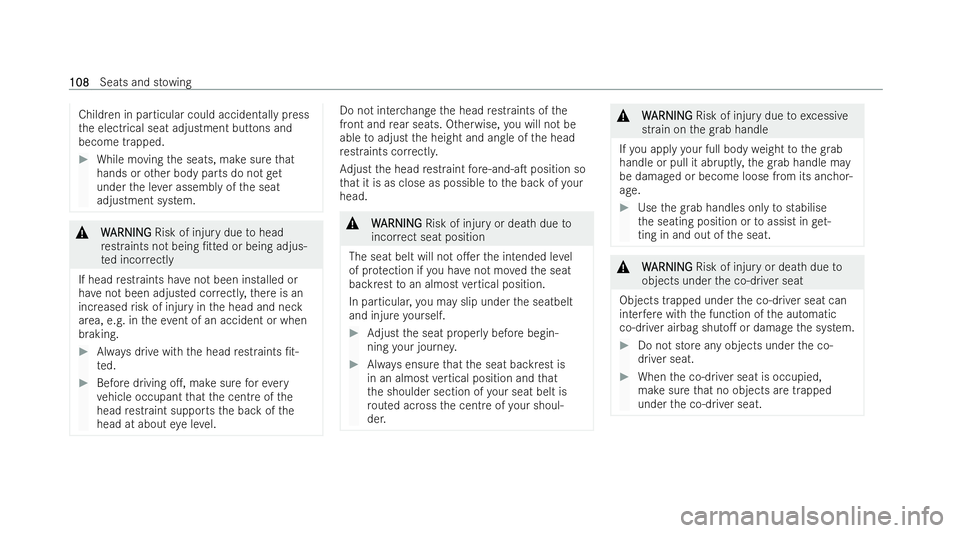 MERCEDES-BENZ E-CLASS SALOON 2022  Owners Manual Children in particular could accidentally press
th e electrical seat adjustment buttons and
become trapped. #
While moving the seats, make sure that
hands or other body parts do not get
under the le v