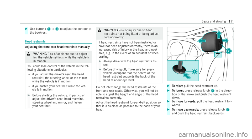 MERCEDES-BENZ E-CLASS SALOON 2022  Owners Manual #
Use but tons 1 to4 toadjust the contour of
th e backrest. Head r
Head r
es
estr traints
aints A A
djus djus ting t
ting t he fr
he front seat head r
ont seat head r es
estrtraints manually
aints man