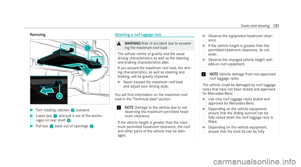 MERCEDES-BENZ E-CLASS SALOON 2022  Owners Manual R
R
emo
emo ving
ving #
Turn rotating catches 6outward. #
Lowe r box 1and pull it out of the ancho-
ra ge s on rear shelf 4. #
Pull box 1back out of openings 3. A
A
tt
tt ac
ac hing a r
hing a r oof l