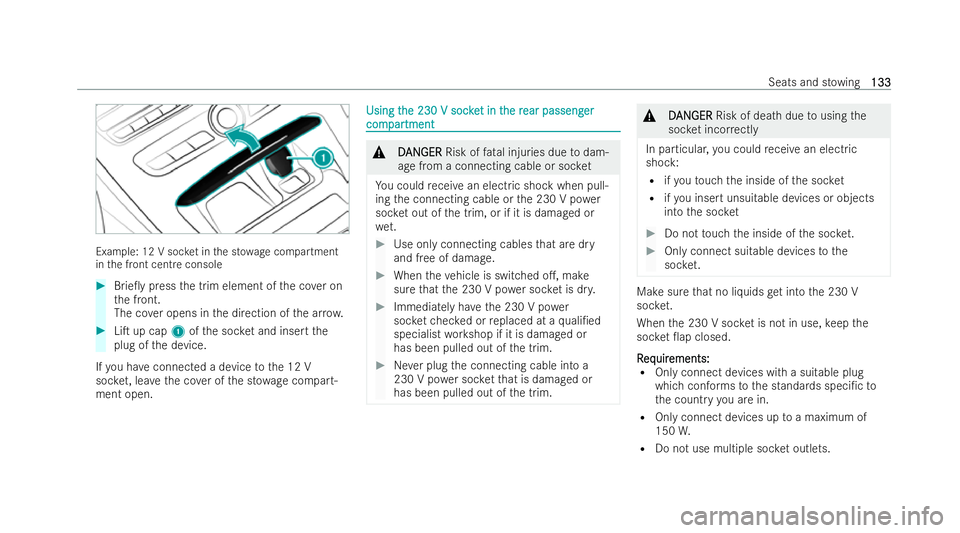 MERCEDES-BENZ E-CLASS SALOON 2022  Owners Manual Example: 12 V soc
ket in the st owage compartment
in the front centre console #
Brie0y press the trim element of the co ver on
th e front.
The co ver opens in the direction of the ar row. #
LiT up c