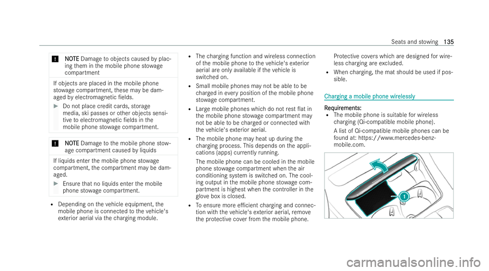 MERCEDES-BENZ E-CLASS SALOON 2022  Owners Manual *
N
N O
OTE
TE Damage toobjects caused byplac-
ing them in the mobile phone st owage
compartment If objects are placed in
the mobile phone
st ow age compartment, these may be dam-
aged byelectromagnet