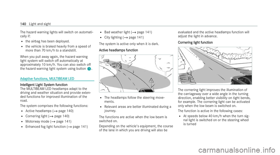 MERCEDES-BENZ E-CLASS SALOON 2022  Owners Manual The hazard
warning lights will switch on automati-
cally if:
R the airbag has been deplo yed.
R theve hicle is braked heavily from a speed of
more than 70 km/h toa standstill.
When you pull away again