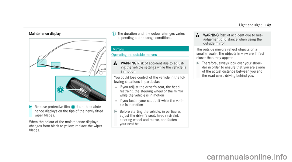 MERCEDES-BENZ E-CLASS SALOON 2022  Owners Manual Maint
Maint
enance display
enance display #
Remo veprotective /lm 1from the mainte-
nance displa yson the tips of the ne wly/tted
wiper blades.
When the colour of the maintenance displa ys
ch anges 