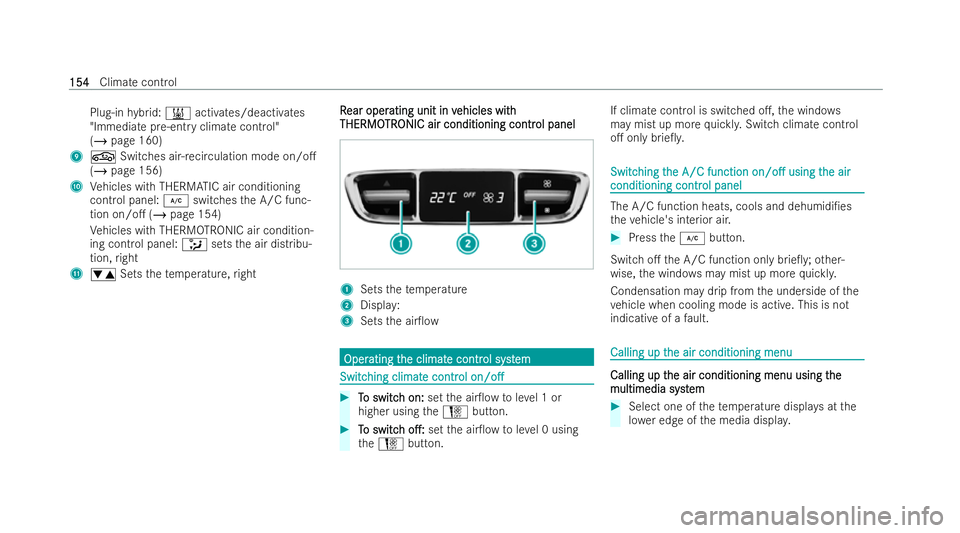 MERCEDES-BENZ E-CLASS SALOON 2022  Owners Manual Plug-in
hybrid: & activates/deactivates
"Immediate pre-ent ryclimate cont rol"
(/ page 160)
9 g Switches air-recirculation mode on/o.
(/ page 156)
A Vehicles with THERM ATIC air conditioning
