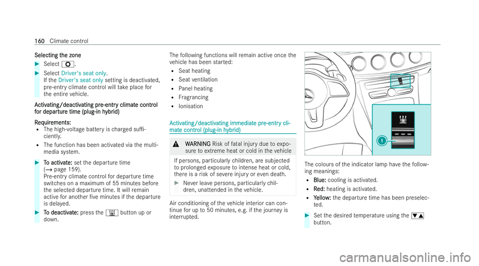 MERCEDES-BENZ E-CLASS SALOON 2022  Owners Manual Selecting t
Selecting t
he zone
he zone #
Select Z. #
Select Driver's seat only.
If th eDriver's seat only setting is deactivated,
pre-entry climate control will take place for
th e entire veh