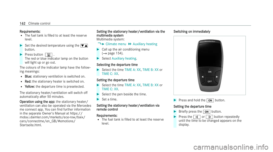 MERCEDES-BENZ E-CLASS SALOON 2022  Owners Manual R
R
eq
eq uir
uir ements:
ements:
R The fuel tank is /lled toat least there ser ve
le ve l. #
Set the desired temp erature using thew
button. #
Press button &.
The red or blue indicator lamp on the b
