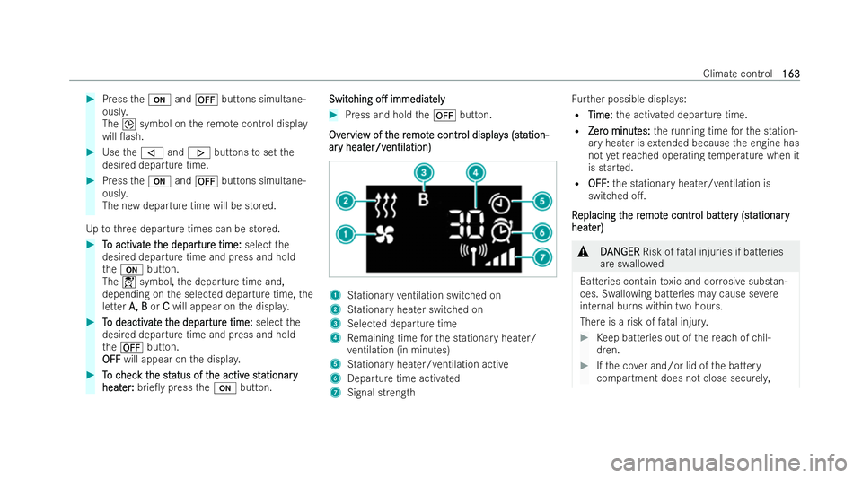 MERCEDES-BENZ E-CLASS SALOON 2022  Owners Manual #
Press theu and^ buttons simultane-
ousl y.
The Îsymbol on there mo tecont rol display
will 0ash. #
Use the, and. buttons toset the
desired departure time. #
Press theu and^ buttons simultane-
ousl