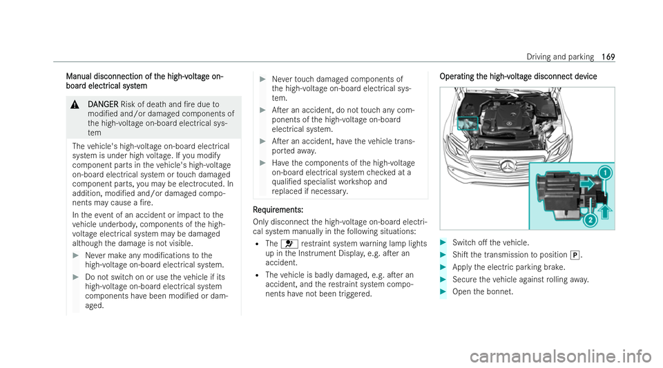 MERCEDES-BENZ E-CLASS SALOON 2022  Owners Manual Manual disconnection of t
Manual disconnection of t
he high-v
he high-volt
oltag
age on-
e on-
boar
boar d electr
d electr ical syst
ical syst em
em &
D
DAN
AN GER
GER Risk of dea thand /re due to
mo