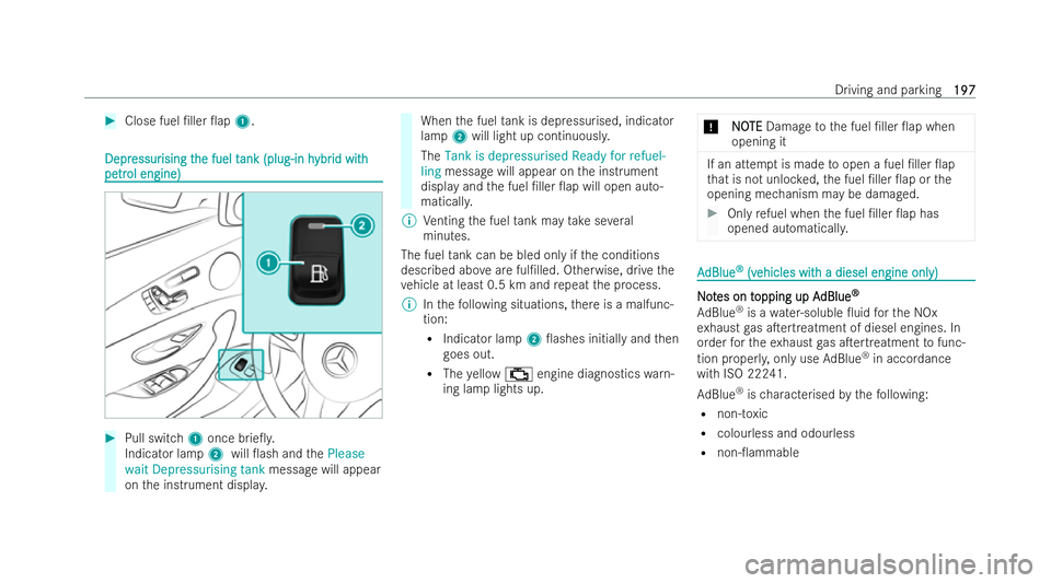 MERCEDES-BENZ E-CLASS SALOON 2022  Owners Manual #
Close fuel /ller 0ap 1.Depr
Depr
essur
essur ising t
ising t he fuel t
he fuel t ank (plug-in h
ank (plug-in h ybr
ybrid with
id with
pe
pe tr
trol engine)
ol engine) #
Pull switch 1once brie0y.
