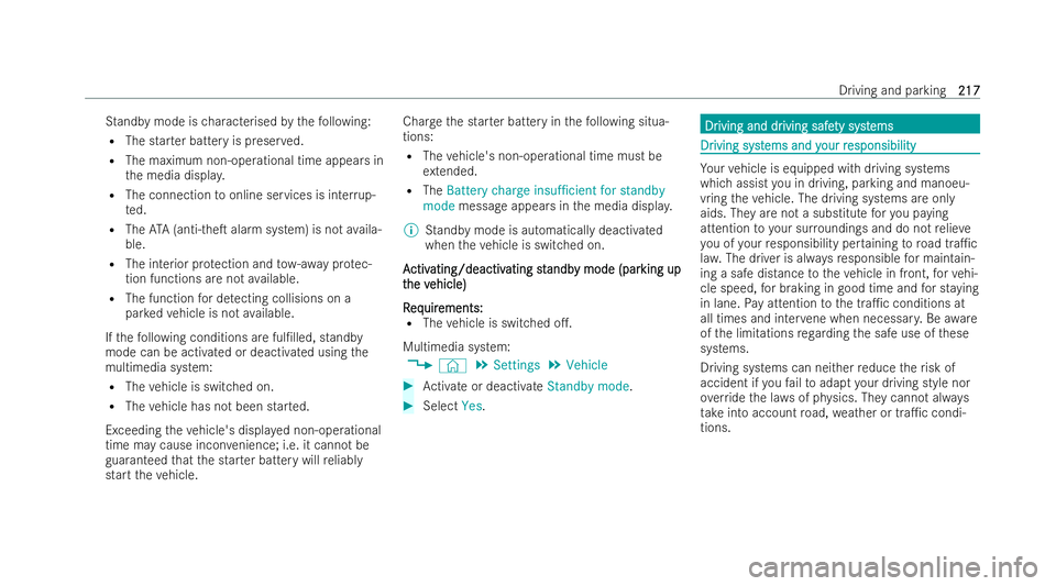 MERCEDES-BENZ E-CLASS SALOON 2022  Owners Manual St
andby mode is characterised bythefo llowing:
R The star ter battery is preser ved.
R The maximum non-operational time appears in
th e media displa y.
R The connection toonline services is inter rup