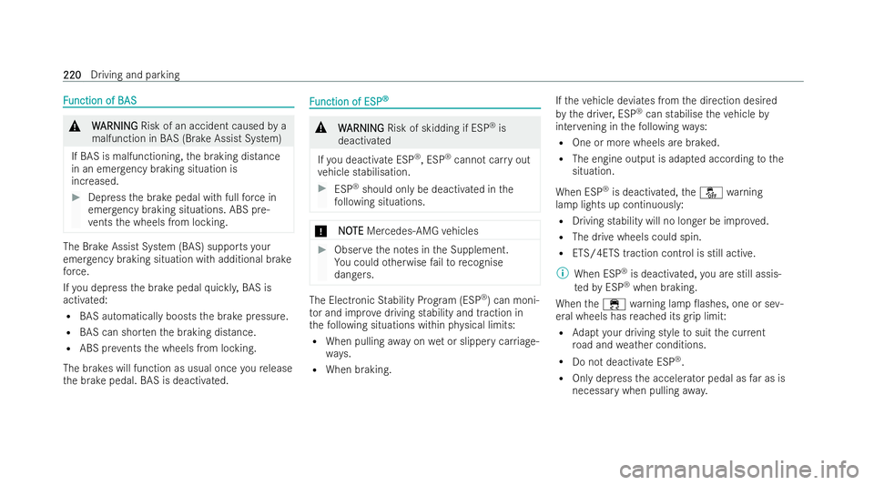 MERCEDES-BENZ E-CLASS SALOON 2022  Owners Manual F
F
unction of B
unction of B AS
AS &
W
WARNING
ARNING Risk of an accident caused by a
malfunction in BAS(Brake Assist System)
If BAS is malfunctioning, the braking distance
in an emer gency braking s