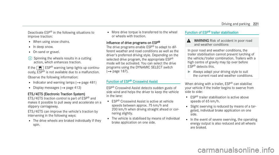 MERCEDES-BENZ E-CLASS SALOON 2022  Owners Manual Deactivate ESP
®
in thefo llowing situations to
impr ovetraction:
R When using snow chains.
R In deep sno w.
R On sand or grave l.
% Spinning the wheels results in a cutting
action, which enhances tr