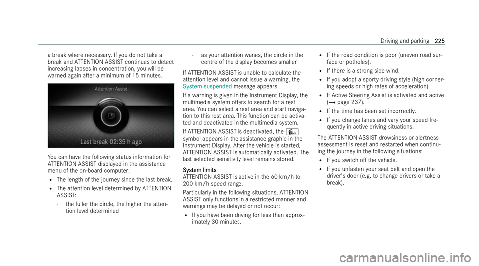 MERCEDES-BENZ E-CLASS SALOON 2022  Owners Manual a break where necessar
y.Ifyo u do not take a
break and ATTENTION ASSIST continues todetect
increasing lapses in concentration, you will be
wa rned again aTer a minimum of 15 minutes. Yo
u can ha vet