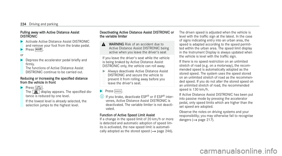 MERCEDES-BENZ E-CLASS SALOON 2022  Owners Manual Pulling
awa
Pulling away wit
y wit h A
h Activ
ctiv e Dist
e Dist ance Assi st
ance Assist
DIS
DIS TR
TRONIC
ONIC #
Activate Active Distance Assist DISTRONIC
and remo ve yo urfoot from the brake pedal