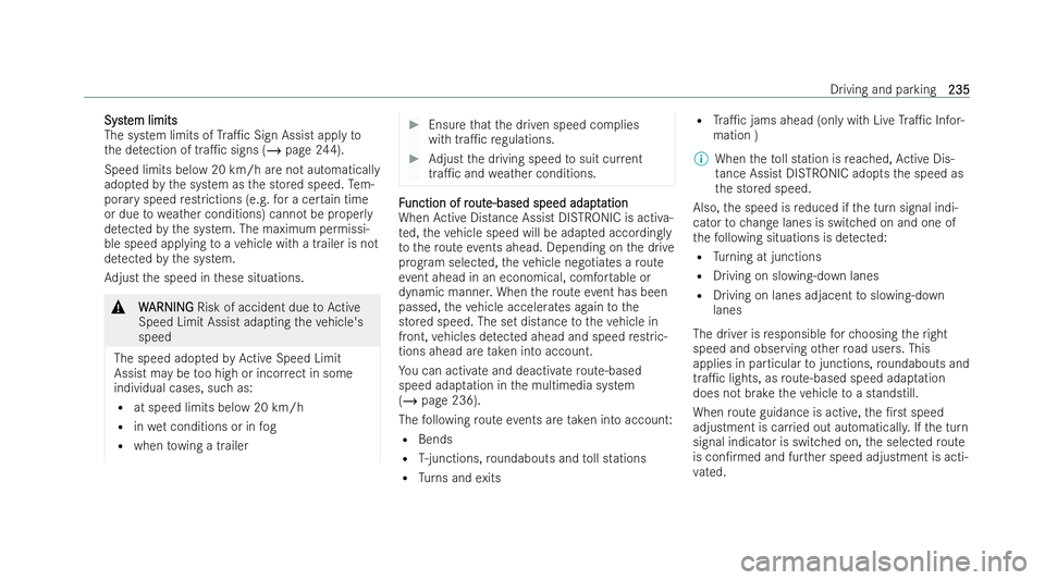 MERCEDES-BENZ E-CLASS SALOON 2022  Owners Manual Syst
Syst
em limits
em limits
The system limits of Tra1c Sign Assist apply to
th e de tection of tra1c signs (/ page 244).
Speed limits below 20 km/h are not automatical ly
adop tedby the system as 