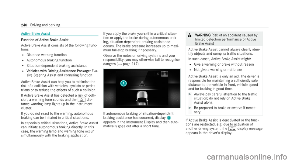 MERCEDES-BENZ E-CLASS SALOON 2022  Owners Manual A
A
ctiv
ctiv e Br
e Br ak
ake Assist
e Assist F
F
unction of A
unction of A ctiv
ctive Br
e Br ak
ake Assist
e Assist
Ac tive Brake Assist consists of thefo llowing func-
tions:
R Distance warning fu