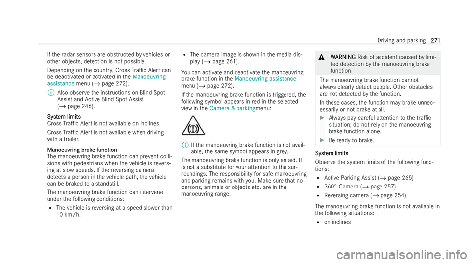 MERCEDES-BENZ E-CLASS SALOON 2022  Owners Manual If
th era dar sensors are obstructed byvehicles or
ot her objects, de tection is not possible.
Depending on the countr y,Cross Tra1c Ale rtcan
be deactivated or activated in theManoeuvring
assistance