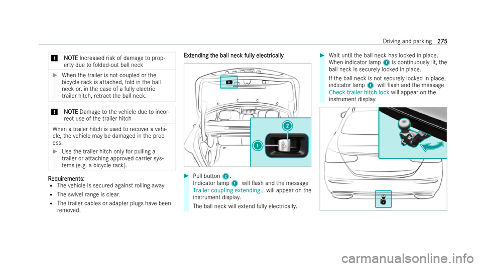 MERCEDES-BENZ E-CLASS SALOON 2022  Owners Manual *
N
N O
OTE
TE Increased risk of damage toprop-
erty due tofolded-out ball neck #
When the trailer is not coupled or the
bicycle rack is attached, fold in the ball
neck or, in the case of a fully elec
