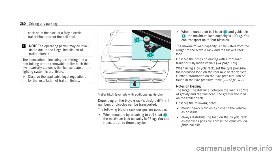 MERCEDES-BENZ E-CLASS SALOON 2022  Owners Manual neck or, in
the case of a fully electric
trailer hitch, retract the ball nec k. *
N
NO
OTE
TE The ope rating permit may be in vali-
dated due tothe illegal installation of
trailer hitches The installa