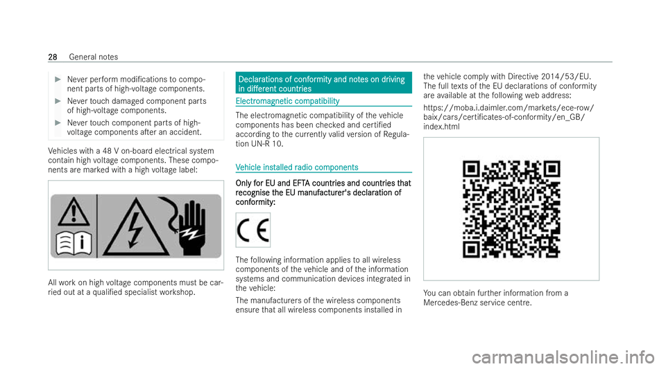 MERCEDES-BENZ E-CLASS SALOON 2022 Owners Guide #
Never per form modi/cations tocompo-
nent parts of high- voltage components. #
Neverto uch damaged component parts
of high-voltage components. #
Neverto uch component parts of high-
vo ltage compon