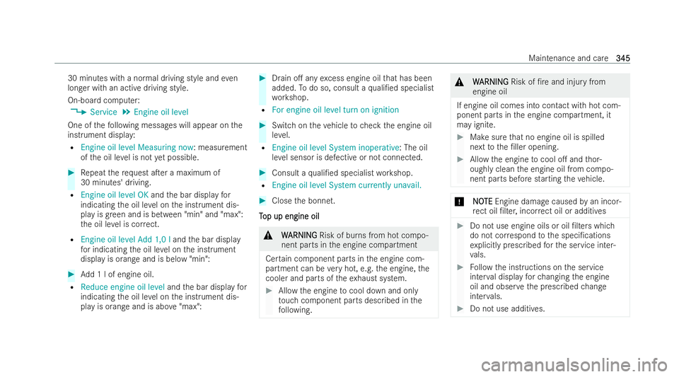 MERCEDES-BENZ E-CLASS SALOON 2022  Owners Manual 30 minutes with a normal driving style and
even
longer with an active driving style.
On-board computer:
4 Service 5
Engine oil level
One of thefo llowing message s will appear onthe
inst rument displa