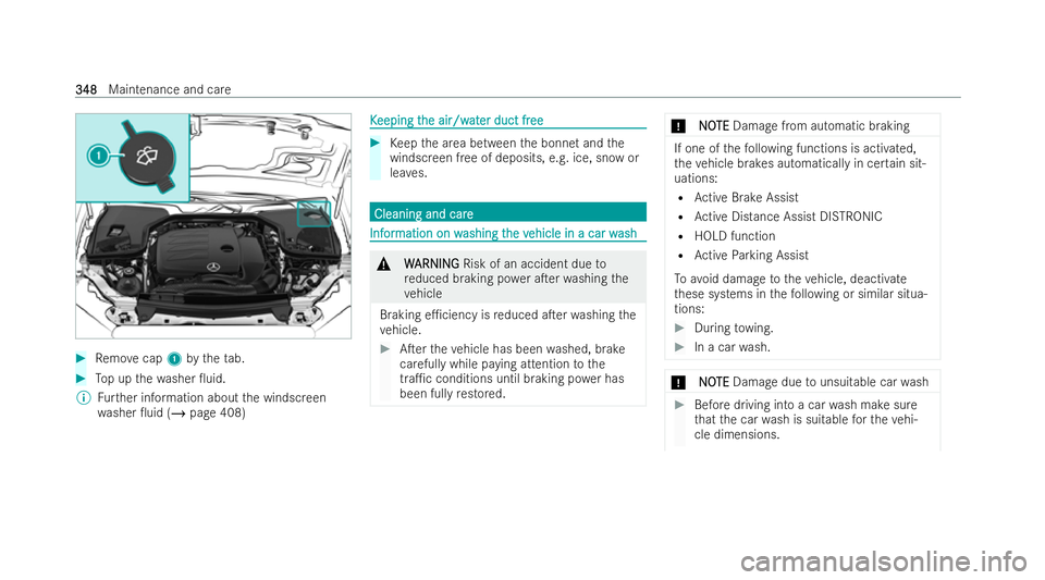 MERCEDES-BENZ E-CLASS SALOON 2022  Owners Manual #
Remo vecap 1bytheta b. #
Top up thewa sher 0uid.
% Further information about the windscreen
wa sher 0uid (/ page 408) K
K
eeping t
eeping t he air/w
he air/w at
ater duct fr
er duct fr ee
ee #
Kee