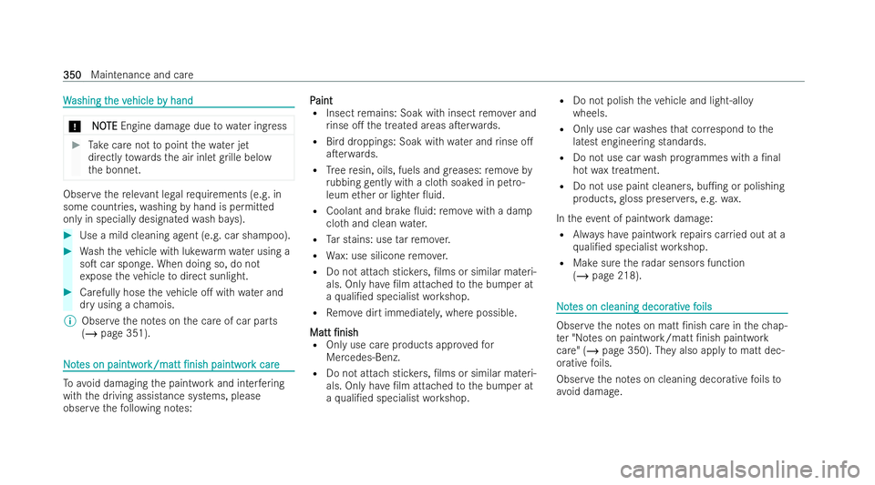 MERCEDES-BENZ E-CLASS SALOON 2022  Owners Manual W
W
ashing t
ashing t he v
he vehicle b
ehicle b y hand
y hand *
N
NOOTE
TE Engine damage due towa ter ing ress #
Take care not topoint thewa ter jet
directly towa rdsth e air inlet grille below
th e 
