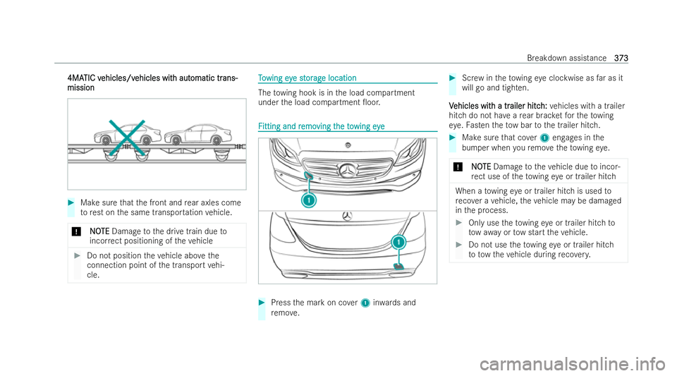 MERCEDES-BENZ E-CLASS SALOON 2022  Owners Manual 4MA
4MA
TIC v
TIC v ehicles/v
ehicles/v ehicles wit
ehicles wit h aut
h automatic tr
omatic tr ans-
ans-
mission
mission #
Make sure that the front and rear axles come
to rest on the same transpor tat