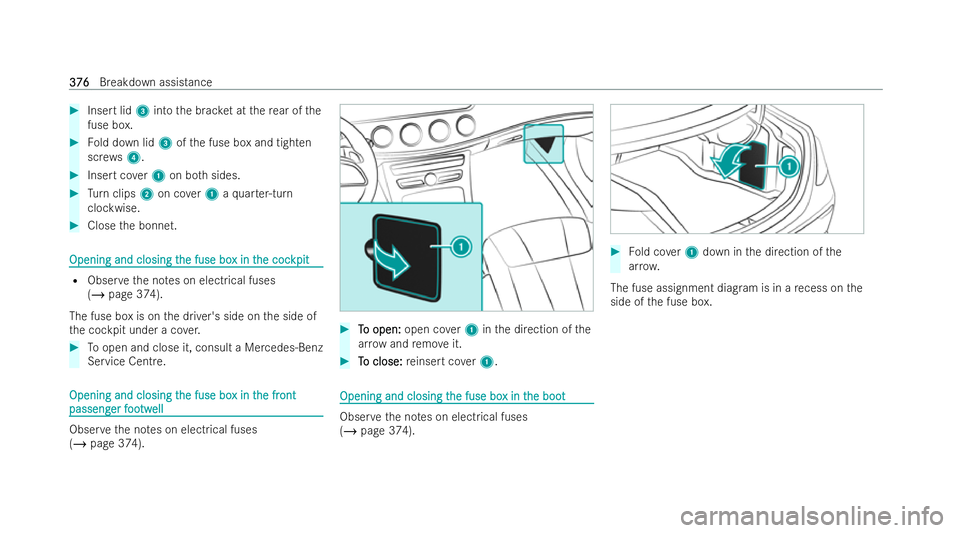 MERCEDES-BENZ E-CLASS SALOON 2022  Owners Manual #
Insert lid 3into the brac ket at there ar of the
fuse box. #
Fold down lid 3ofthe fuse box and tighten
scr ews4. #
Insert co ver1 on bo thsides. #
Turn clips 2on co ver1 aqu arter-turn
clockwise. #
