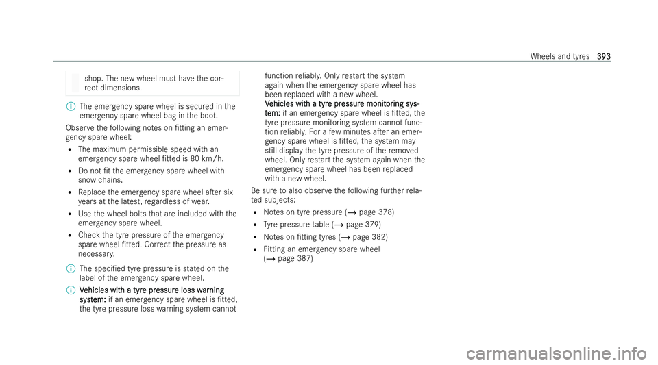 MERCEDES-BENZ E-CLASS SALOON 2022  Owners Manual shop. The new wheel must ha
vethe cor-
re ct dimensions. %
The emer gency spa rewheel is secured in the
emer gency spa rewheel bag in the boot.
Obser vethefo llowing no tes on /tting an emer-
ge ncy 