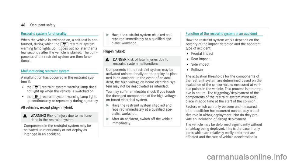 MERCEDES-BENZ E-CLASS SALOON 2022  Owners Manual R
R
es
estr traint syst
aint syst em functionality
em functionality When
theve hicle is switched on, a self-test is per-
fo rm ed, during which the6 restraint system
wa rning lamp lights up. It goes o