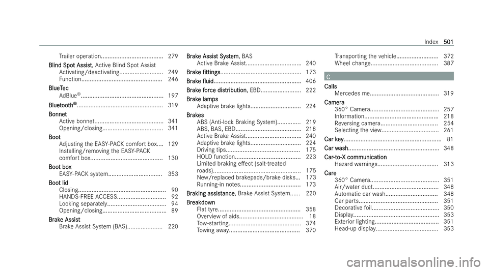 MERCEDES-BENZ E-CLASS SALOON 2022  Owners Manual Tr
ailer operatio n..................................... 279
Blind Spo
Blind Spo t Assist
t Assist,Active Blind Spot Assist
Ac tivating/deactivating.......................... 249
Fu nction............