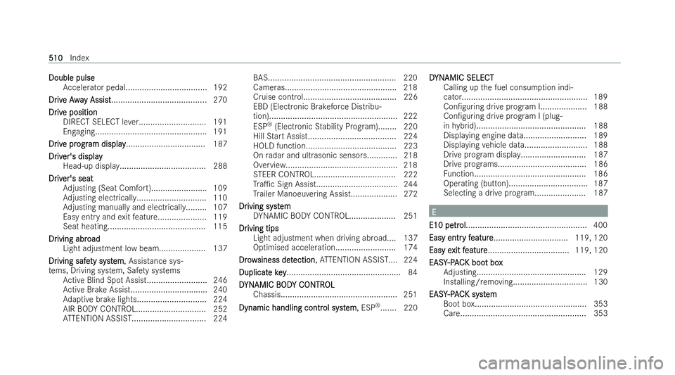 MERCEDES-BENZ E-CLASS SALOON 2022  Owners Manual Double pulse
Double pulse
Accelerator pedal................................... 192
Dr
Dr iv
ive Awa
e Away Assi st
y Assi st........................................ .270
Dr
Dr iv
ive position
e positi