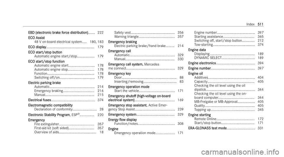 MERCEDES-BENZ E-CLASS SALOON 2022  Owners Manual EBD (electr
EBD (electr
onic br
onic brak
ake f
e f or
orce dis
ce dis tr
tribution)
ibution) .......222
EC
EC O Assist
O Assist
48 V on-board electrical system..... 180, 183
EC
EC O display
O display