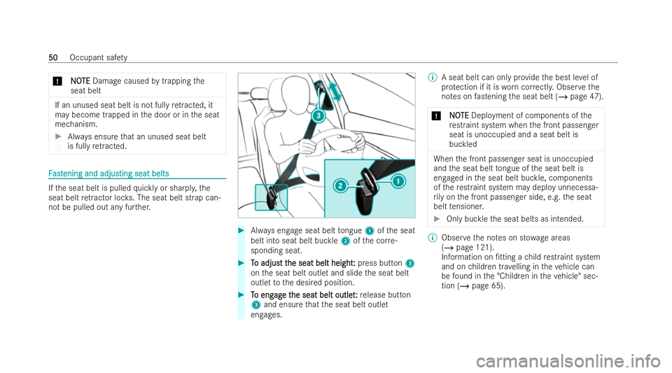 MERCEDES-BENZ E-CLASS SALOON 2022 Workshop Manual *
N
NO
OTE
TE Damage caused bytrapping the
seat belt If an unused seat belt is not fully
retracted, it
may become trapped in the door or in the seat
mechanism. #
Always ensu rethat an unused seat belt