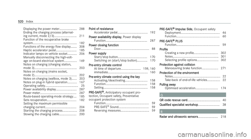 MERCEDES-BENZ E-CLASS SALOON 2022  Owners Manual Displaying
the po wer me ter.................... 288
Ending thech arging process (alternat-
ing cur rent, mode 2/3).......................... 211
Fu nction of there cuperative brake
system............