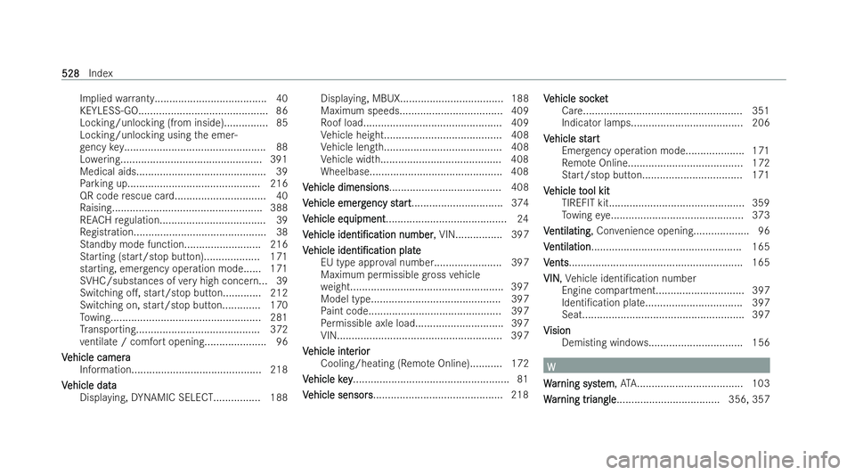 MERCEDES-BENZ E-CLASS SALOON 2022  Owners Manual Implied
warrant y...................................... 40
KEYLESS-GO............................................ 86
Locking/unlocking (from inside)............... 85
Locking/unlocking using the emer-