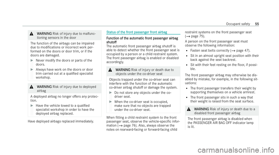MERCEDES-BENZ E-CLASS SALOON 2022  Owners Manual &
W
W ARNI NG
ARNI NGRisk of injury due tomalfunc-
tioning sensors in the door
The function of the airbags can be impaired
due tomodi/cations or incor rect wo rkper-
fo rm ed on the doors or door tri