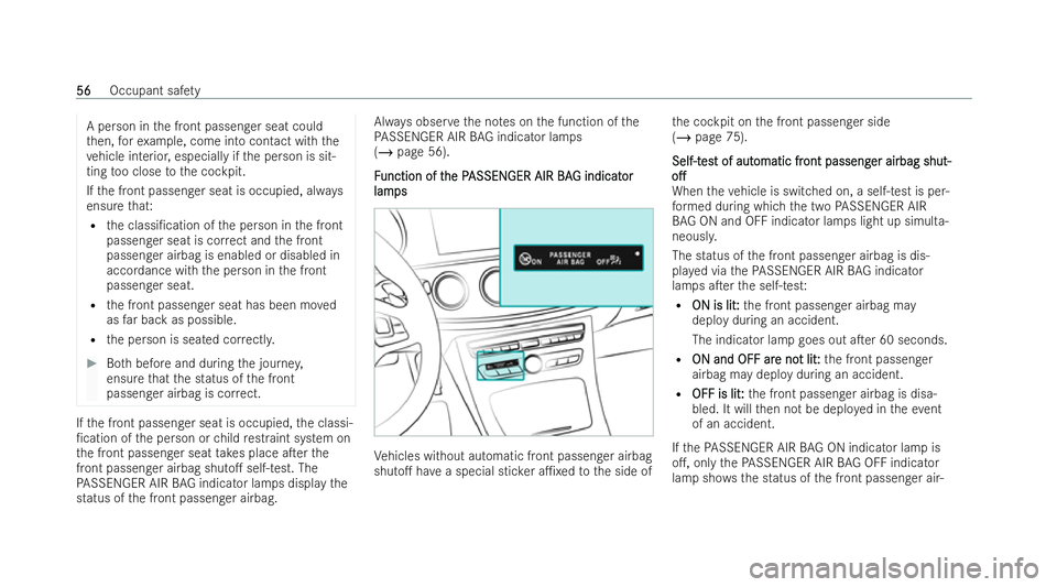 MERCEDES-BENZ E-CLASS SALOON 2022 Workshop Manual A person in
the front passenger seat could
th en, forex ample, come into contact with the
ve hicle interior, especially if the person is sit-
ting too close tothe cockpit.
If th e front passenger seat