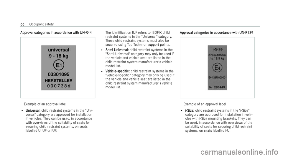 MERCEDES-BENZ E-CLASS SALOON 2022 Repair Manual Approv
Approv
al cat
al categor
egories in accor
ies in accor dance wit
dance with UN-R44
h UN-R44 Example of an app
rova l label
R U
Univniv er
ersal:
sal: child restraint systems in the "Uni-
ve