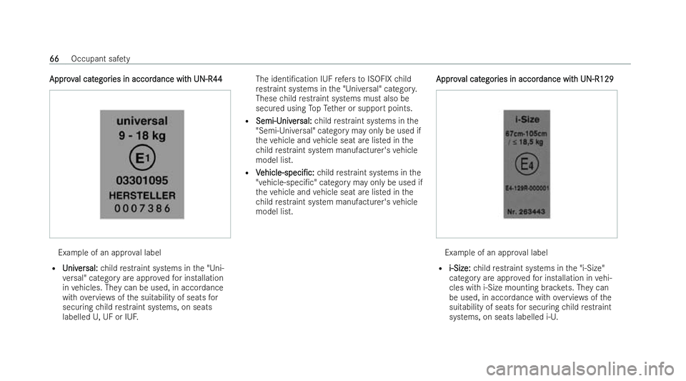 MERCEDES-BENZ E-CLASS SALOON 2022  Owners Manual Approv
Approv
al cat
al categor
egories in accor
ies in accor dance wit
dance with UN-R44
h UN-R44 Example of an app
rova l label
R U
Univniv er
ersal:
sal: child restraint systems in the "Uni-
ve