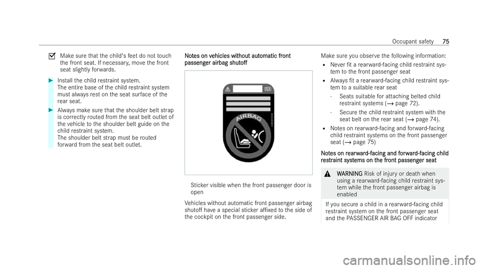 MERCEDES-BENZ E-CLASS SALOON 2022 Manual PDF O
Make sure that thech ild's feet do not touch
th e front seat. If necessar y,mo vethe front
seat slightly forw ards. #
Installth ech ild restraint system.
The entire base of thech ild restraint s