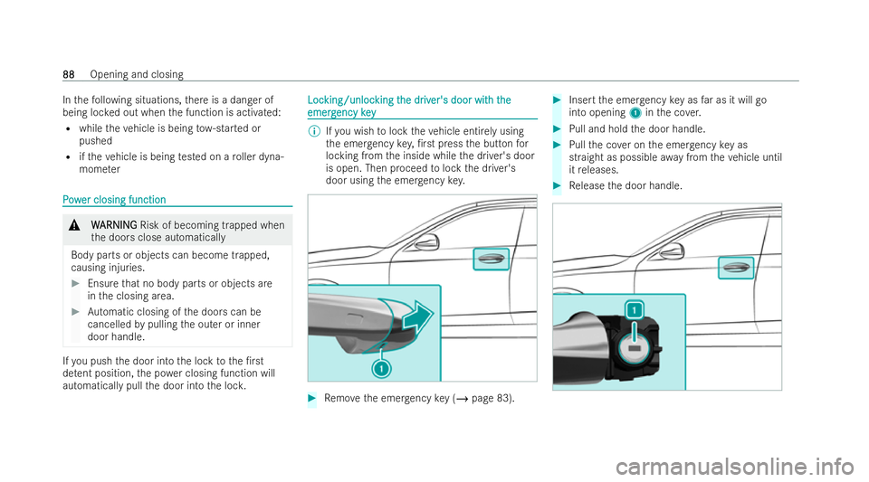 MERCEDES-BENZ E-CLASS SALOON 2022  Owners Manual In
thefo llowing situations, there is a danger of
being loc ked out when the function is activated:
R while theve hicle is being tow- star ted or
pushed
R ifth eve hicle is being tested on a roller dy