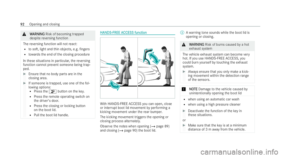MERCEDES-BENZ E-CLASS SALOON 2022  Owners Manual &
W
WARNI NG
ARNI NGRisk of becoming trapped
despite reve rsing function
The reve rsing function will not react:
R tosoT, light and thin objects, e.g. /n gers
R towa rdsth e end of the closing proce