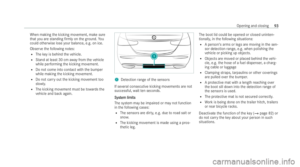 MERCEDES-BENZ E-CLASS SALOON 2022  Owners Manual When making
the kicking mo vement, make sure
th at you are standing /rmly on thegr ound. Yo u
could otherwise lose your balance, e.g. on ice.
Obser vethefo llowing no tes:
R The key is behind theve h