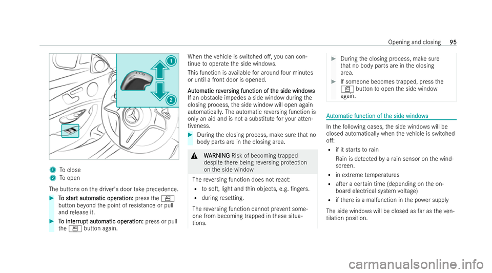MERCEDES-BENZ E-CLASS SALOON 2022  Owners Manual 1
Toclose
2 Toopen
The buttons on the driver's door take precedence. #
T
To st
o st ar
art aut
t aut omatic oper
omatic oper ation:
ation:presstheW
button be yond the point of resis tance or pull
