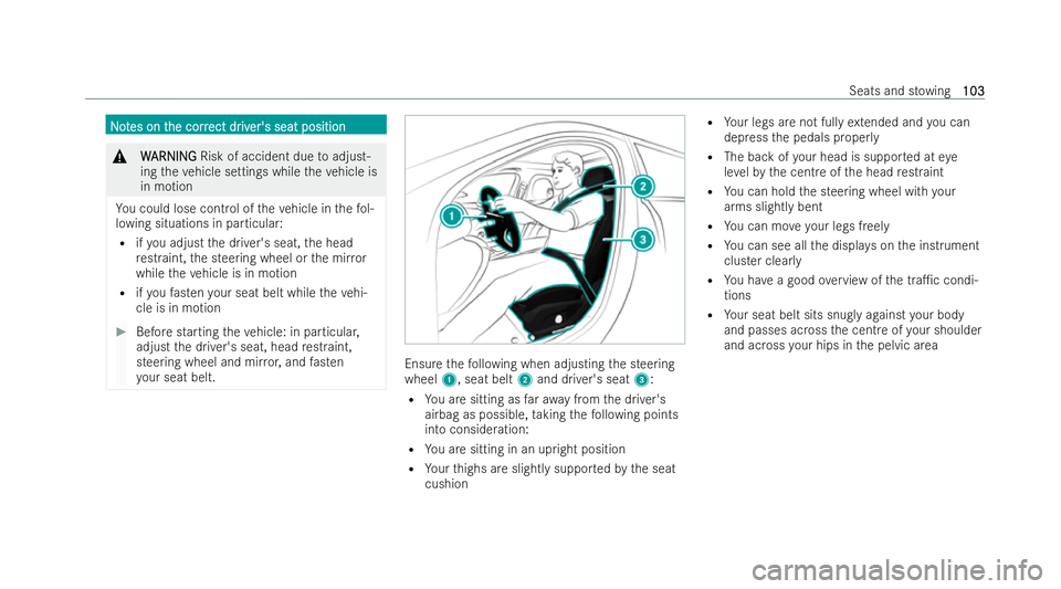 MERCEDES-BENZ E-CLASS SALOON 2021  Owners Manual N
N
o
ot
tes on t
es on t he corr
he corr ect dr
ect driv
iver's seat position
er's seat position &
W
WARNING
ARNING Risk of accident due toadjust-
ing theve hicle settings while theve hicle i