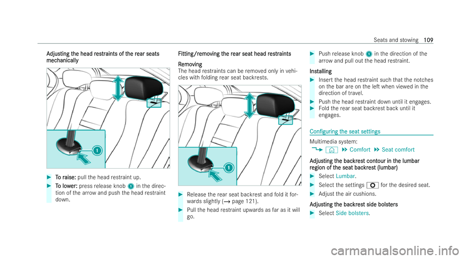 MERCEDES-BENZ E-CLASS SALOON 2021  Owners Manual A
A
djus
djus ting t
ting t he head r
he head r es
estrtraints of t
aints of t he r
he rear seats
ear seats
mec
mec hanically
hanically #
T
To r
o r aise:
aise: pullthe head restraint up. #
T
To low
o