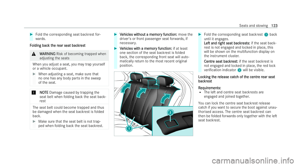 MERCEDES-BENZ E-CLASS SALOON 2021  Owners Manual #
Foldthe cor responding seat backrest for-
wa rds.
F
F olding bac
olding bac k t
k the r
he r ear seat bac
ear seat bac kr
krest
est &
W
WARNING
ARNING Risk of becoming trapped when
adjusting the sea